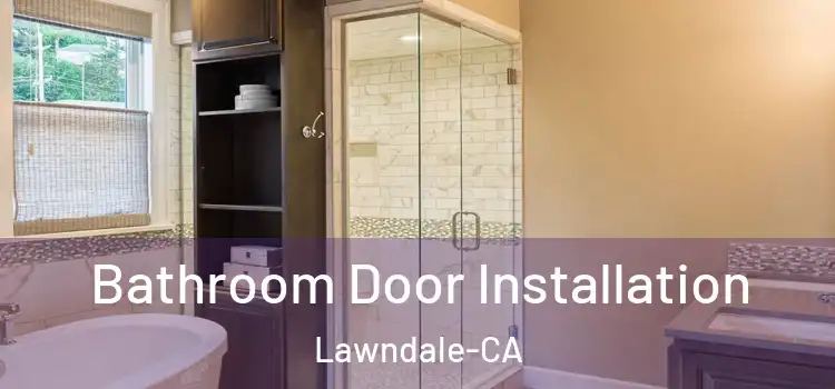  Bathroom Door Installation Lawndale-CA