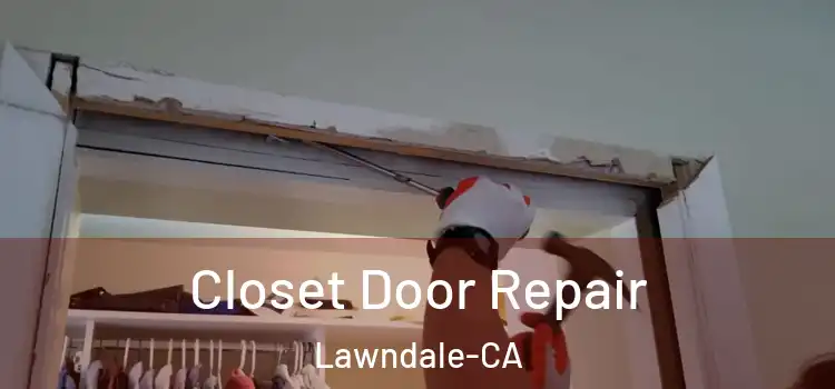  Closet Door Repair Lawndale-CA