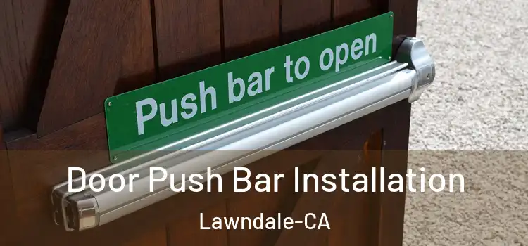  Door Push Bar Installation Lawndale-CA