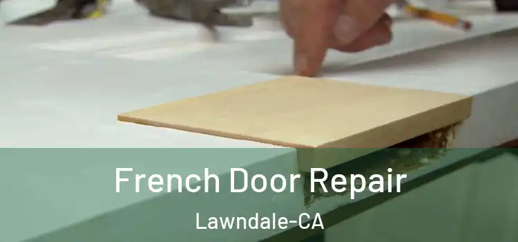  French Door Repair Lawndale-CA