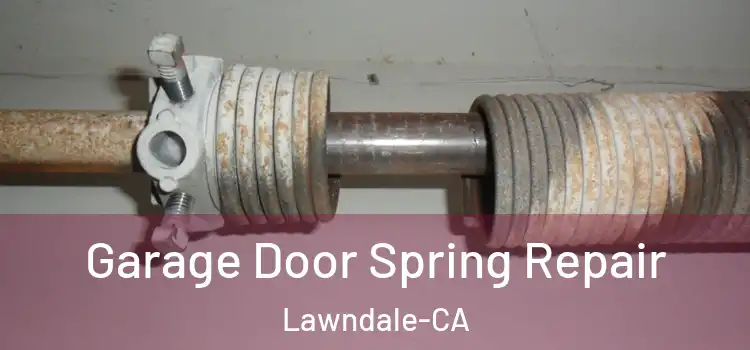  Garage Door Spring Repair Lawndale-CA