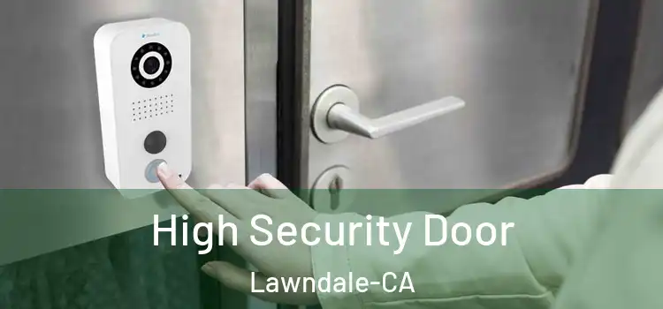 High Security Door Lawndale-CA