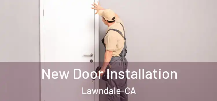 New Door Installation Lawndale-CA
