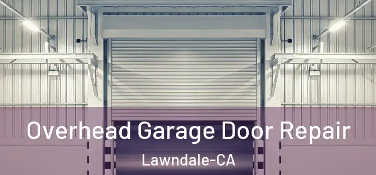  Overhead Garage Door Repair Lawndale-CA