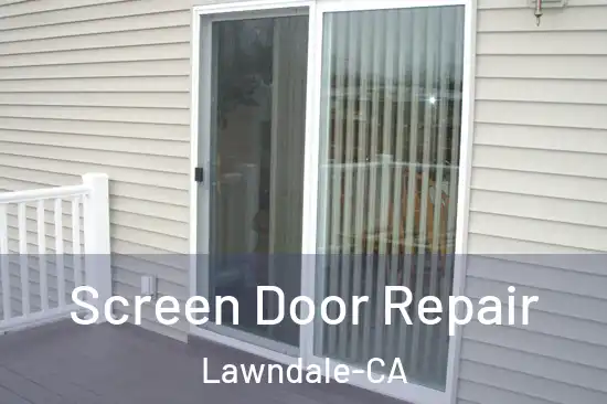  Screen Door Repair Lawndale-CA